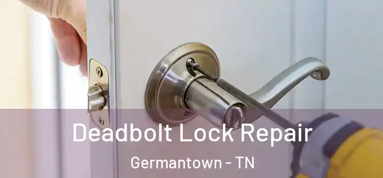  Deadbolt Lock Repair Germantown - TN
