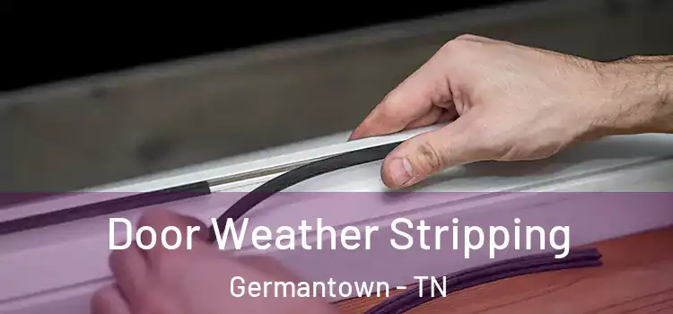 Door Weather Stripping Germantown - TN