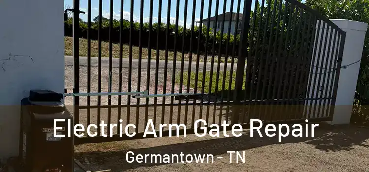 Electric Arm Gate Repair Germantown - TN