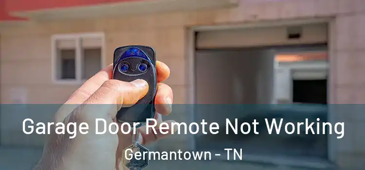  Garage Door Remote Not Working Germantown - TN