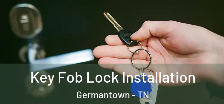  Key Fob Lock Installation Germantown - TN
